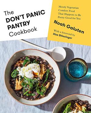 The Don't Panic Pantry Cookbook: Mostly Vegetarian Comfort Food That Happens to Be Pretty Good for You by Noah Galuten
