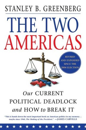 The Two Americas: Our Current Political Deadlock and How to Break It by Stanley B. Greenberg
