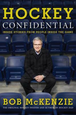 Hockey Confidential: Inside Stories from People Inside The Game by Bob McKenzie