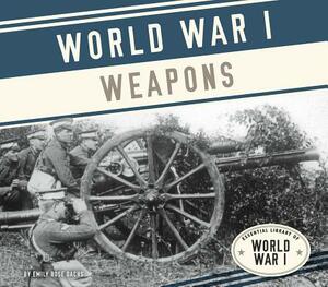 World War I Weapons by Emily Rose Oachs