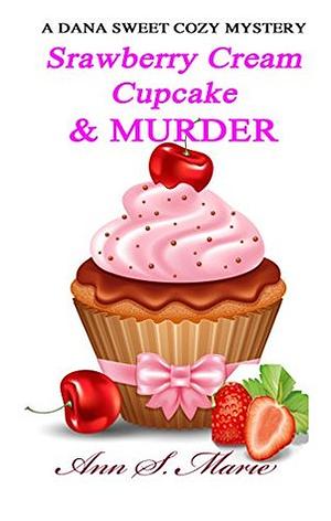 Strawberry Cream Cupcake & Murder by Ann S. Marie