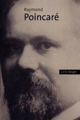 Raymond Poincaré by J. F. V. Keiger