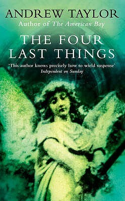 The Four Last Things by Andrew Taylor