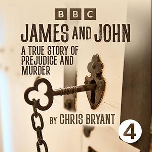 James and John: A True Story of Prejudice and Murder by Chris Bryant