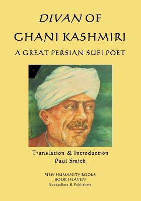 Divan of Ghani Kashmiri: A Great Persian Sufi Poet by Ghani Kashmiri
