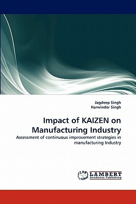 Impact of Kaizen on Manufacturing Industry by Harwinder Singh, Jagdeep Singh