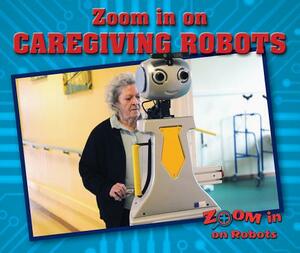 Zoom in on Caregiving Robots by Jill Sherman