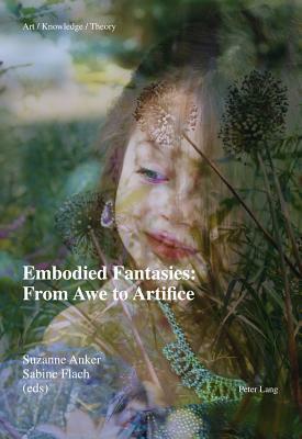 Embodied Fantasies: From Awe to Artifice by 