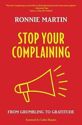 Stop Your Complaining: From Grumbling to Gratitude by Ronnie Martin, Ronnie Martin