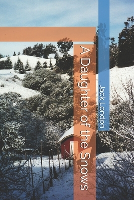 A Daughter of the Snows by Jack London