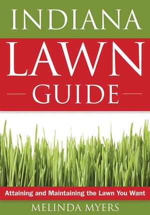 Indiana Lawn Guide: Attaining and Maintaining the Lawn You Want by Melinda Myers, Jo Ellen Meyers Sharp