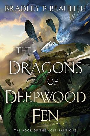 The Dragons of Deepwood Fen by Bradley P. Beaulieu
