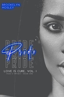 Pride: Book One in Love Is Cure, Vol. 1 - Vices & Virtues by Brookelyn Mosley