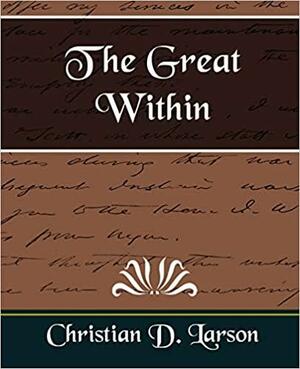 The Great Within: Discovering and Using the Power of your Subconscious by Christian D. Larson