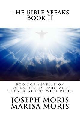 The Bible Speaks: Book II: Conversations with the New Testament Authors by Marisa P. Moris, Joseph P. Moris