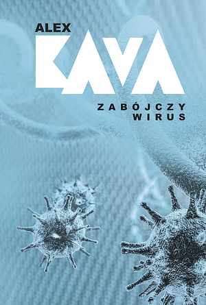 Zabójczy Wirus  by Alex Kava