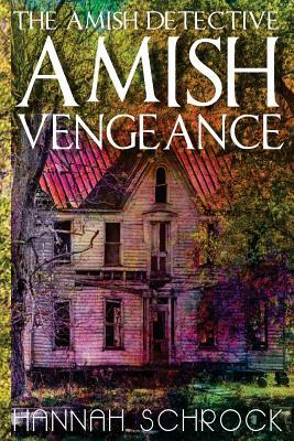 The Amish Detective Amish Vengeance by Hannah Schrock