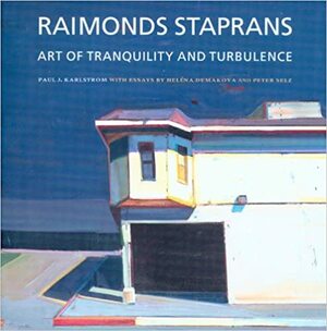 Raimonds Staprans: Art of Tranquility and Turbulence by Peter Selz, Helena Demakova, Paul J. Karlstrom