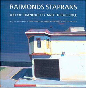 Raimonds Staprans: Art of Tranquility and Turbulence by Helena Demakova, Paul J. Karlstrom, Peter Selz