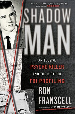Shadowman: An Elusive Psycho Killer and the Birth of FBI Profiling by Ron Franscell
