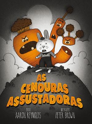 As Cenouras Assustadoras by Aaron Reynolds