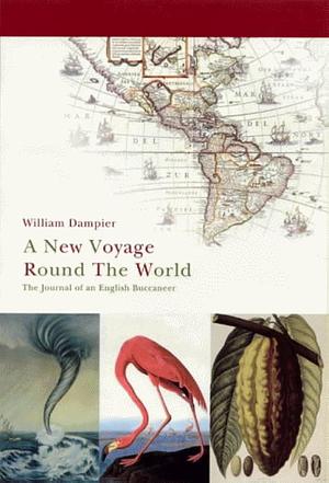 A New Voyage Round the World: The Journal of an English Buccaneer by William Dampier