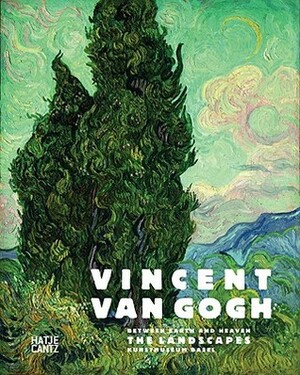 Vincent Van Gogh: Between Earth and Heaven: The Landscapes by Walter Feilchenfeldt, Vincent van Gogh, Gottfried Boehm