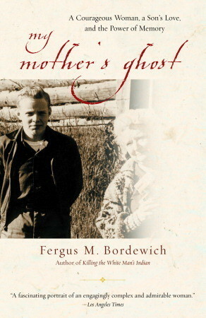 My Mother's Ghost: A Courageous Woman, a Son's Love, and the Power of Memory by Fergus M. Bordewich