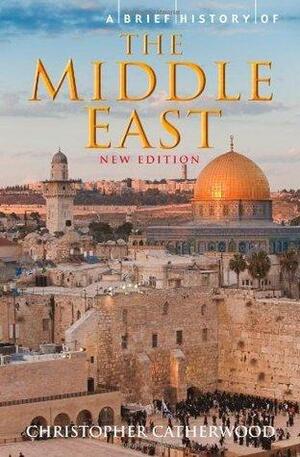 A Brief History of The Middle East by Christopher Catherwood