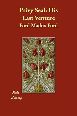 Privy Seal: His Last Venture by Ford Madox Ford