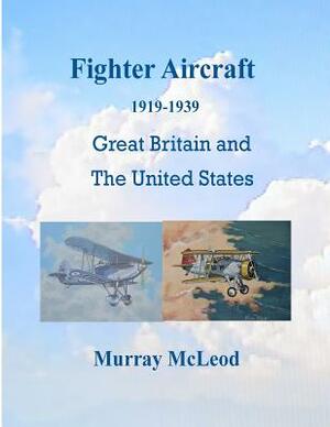 Fighter Aircraft 1919-1939 by Murray McLeod