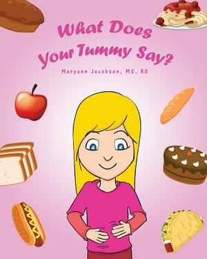 What Does Your Tummy Say? by Maryann Jacobsen