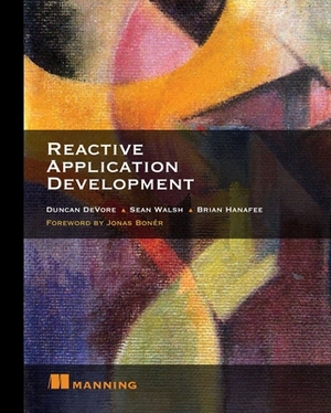 Reactive Application Development by Brian Hanafee, Duncan DeVore, Sean Walsh