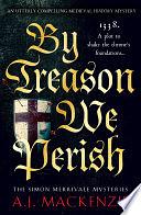 By Treason We Perish by A.J. MacKenzie