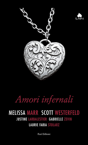 Amori infernali by Scott Westerfeld, Melissa Marr, Justine Larbalestier, Gabrielle Zevin, Laurie Faria Stolarz