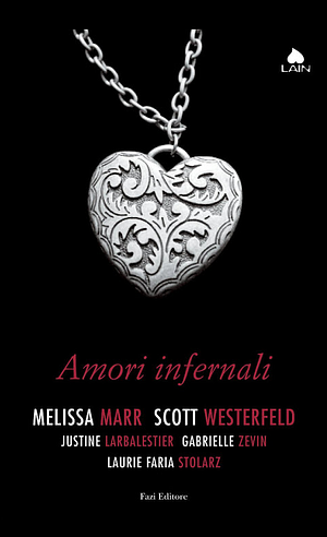 Amori infernali by Justine Larbalestier, Gabrielle Zevin, Melissa Marr, Scott Westerfeld, Laurie Faria Stolarz