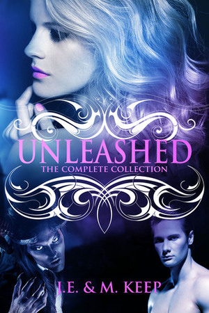 Unleashed - The Complete Collection by J.E. Keep, M. Keep