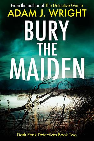 Bury the Maiden by Adam J. Wright