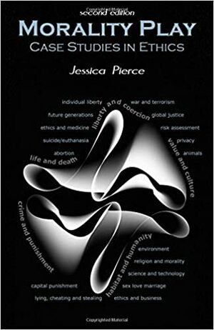 Morality Play: Case Studies in Ethics, Second Edition by Jessica Pierce