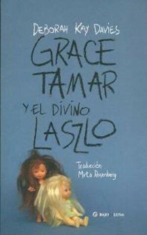 Grace, Tamar y el divino Laszlo by Deborah Kay Davies