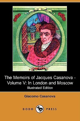 The Memoirs of Jacques Casanova, Vol 5 of 6: In London and Moscow by Arthur Machen, Giacomo Casanova, Arthur Symons