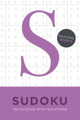 Sudoku 100 Puzzles with Solutions. Multi Level Book 6: Problem solving mathematical travel size brain teaser book - ideal gift by Tim Bird