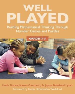 Well Played 3-5: Building Mathematical Thinking Through Number Games and Puzzles, Grades 3-5 by Linda Dacey, Karen Gartland, Jayne Bamford Lynch