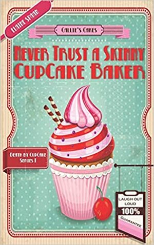 Never Trust a Skinny Cupcake Baker by Elaine Spaan