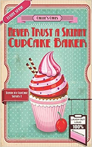 Never Trust a Skinny Cupcake Baker by Elaine Spaan