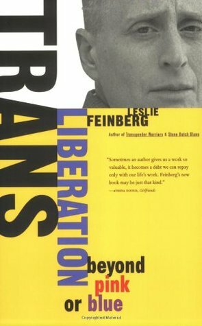 Trans Liberation: Beyond Pink or Blue by Leslie Feinberg