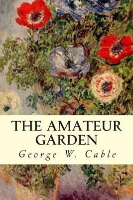 The Amateur Garden by George W. Cable