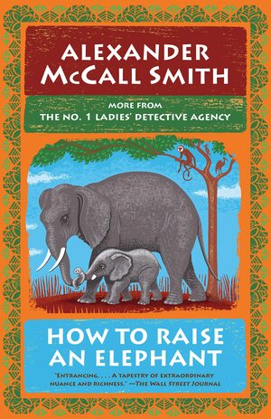 How to Raise an Elephant: No. 1 Ladies' Detective Agency by Alexander McCall Smith