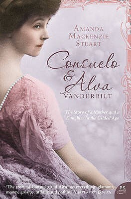 Consuelo and Alva Vanderbilt: The Story of a Mother and a Daughter in the 'gilded Age' by Amanda MacKenzie Stuart