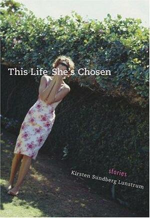 This Life She's Chosen: Stories by Kirsten Sundberg Lunstrum
